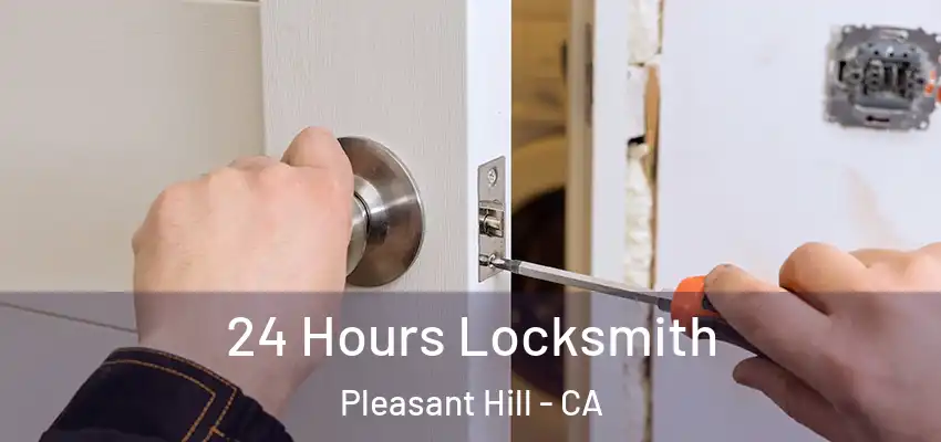  24 Hours Locksmith Pleasant Hill - CA