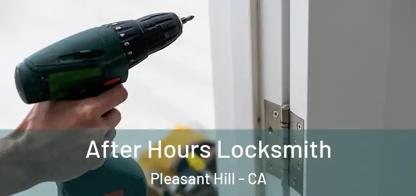 After Hours Locksmith Pleasant Hill - CA