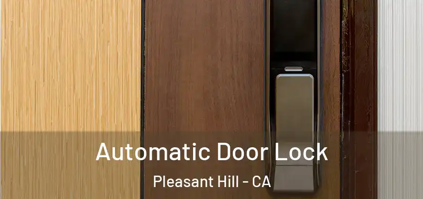  Automatic Door Lock Pleasant Hill - CA