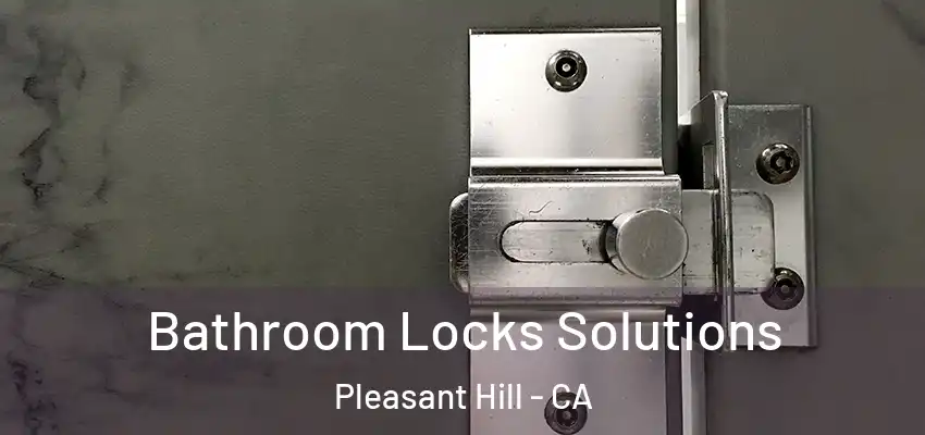  Bathroom Locks Solutions Pleasant Hill - CA