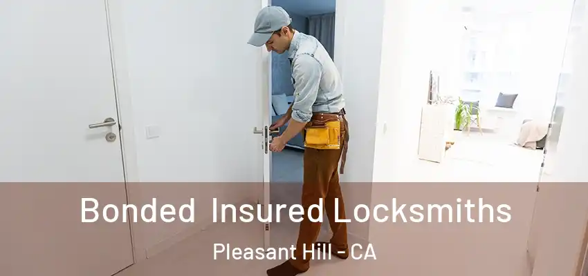  Bonded Insured Locksmiths Pleasant Hill - CA