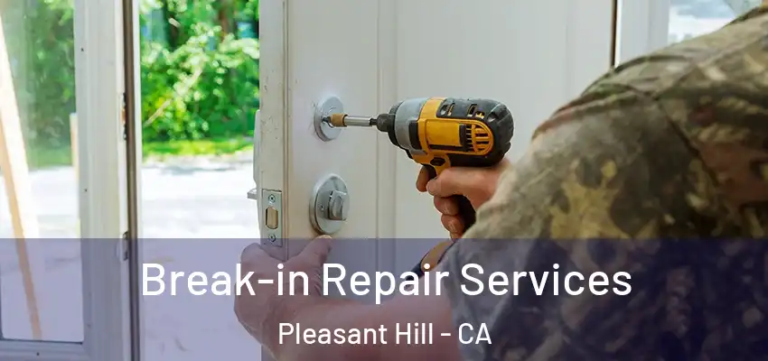  Break-in Repair Services Pleasant Hill - CA