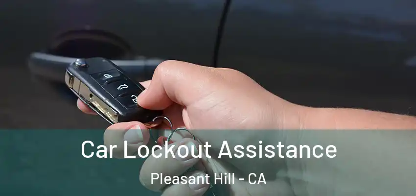  Car Lockout Assistance Pleasant Hill - CA
