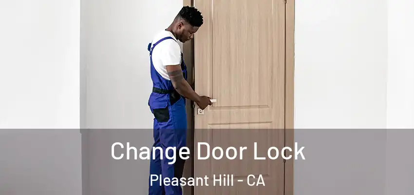  Change Door Lock Pleasant Hill - CA