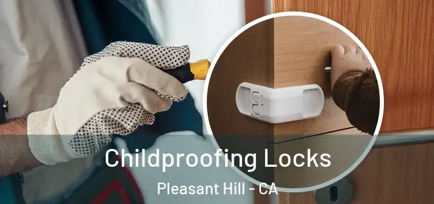  Childproofing Locks Pleasant Hill - CA