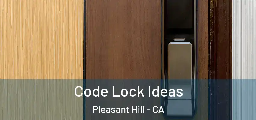  Code Lock Ideas Pleasant Hill - CA