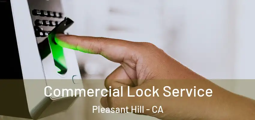  Commercial Lock Service Pleasant Hill - CA