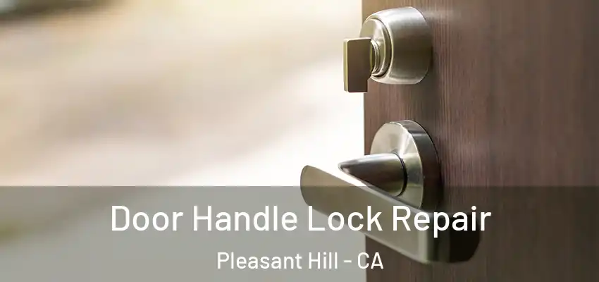  Door Handle Lock Repair Pleasant Hill - CA