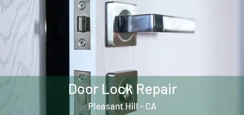  Door Lock Repair Pleasant Hill - CA