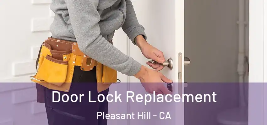  Door Lock Replacement Pleasant Hill - CA