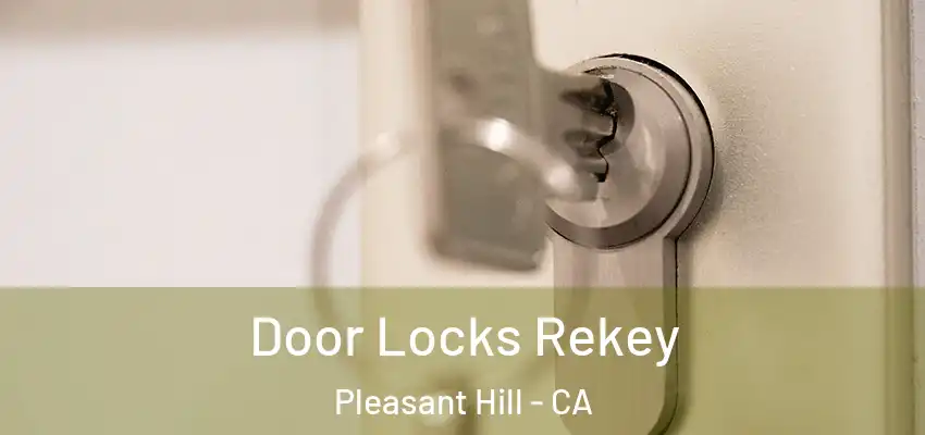  Door Locks Rekey Pleasant Hill - CA