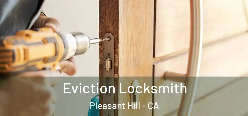 Eviction Locksmith Pleasant Hill - CA