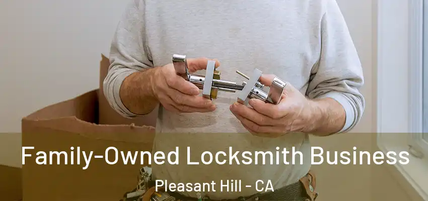  Family-Owned Locksmith Business Pleasant Hill - CA