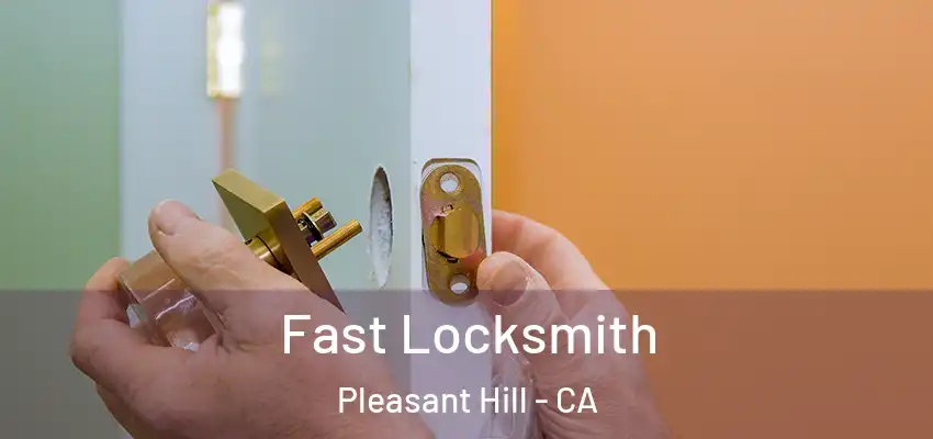  Fast Locksmith Pleasant Hill - CA