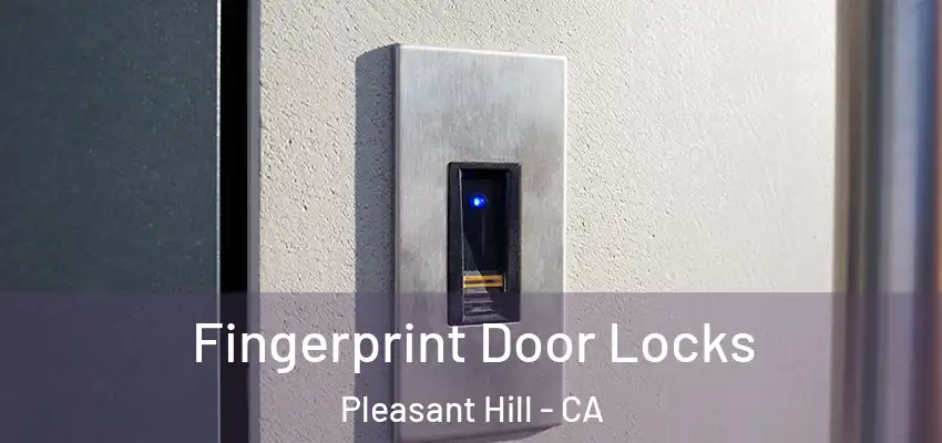  Fingerprint Door Locks Pleasant Hill - CA