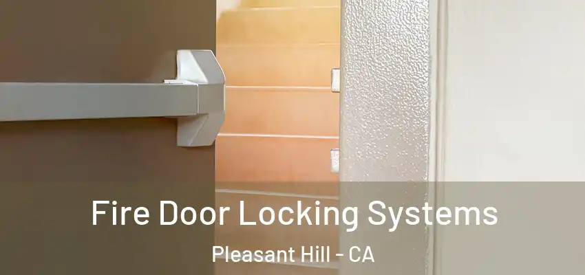  Fire Door Locking Systems Pleasant Hill - CA