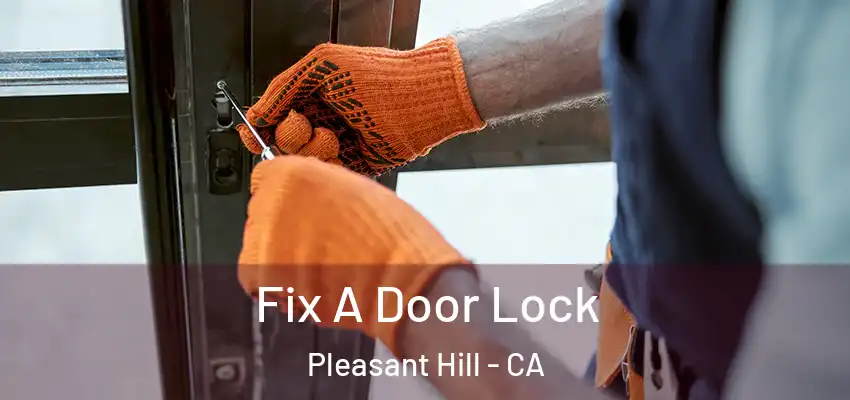  Fix A Door Lock Pleasant Hill - CA