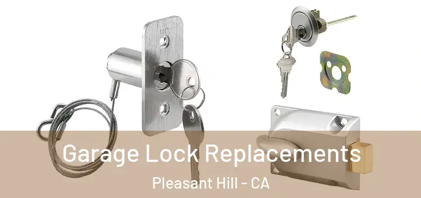  Garage Lock Replacements Pleasant Hill - CA