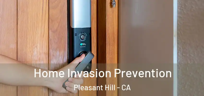  Home Invasion Prevention Pleasant Hill - CA