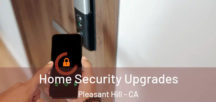  Home Security Upgrades Pleasant Hill - CA