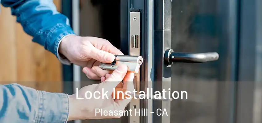  Lock Installation Pleasant Hill - CA