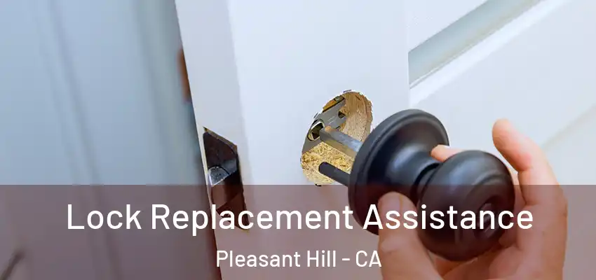 Lock Replacement Assistance Pleasant Hill - CA