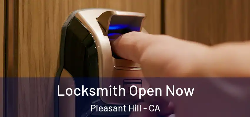  Locksmith Open Now Pleasant Hill - CA