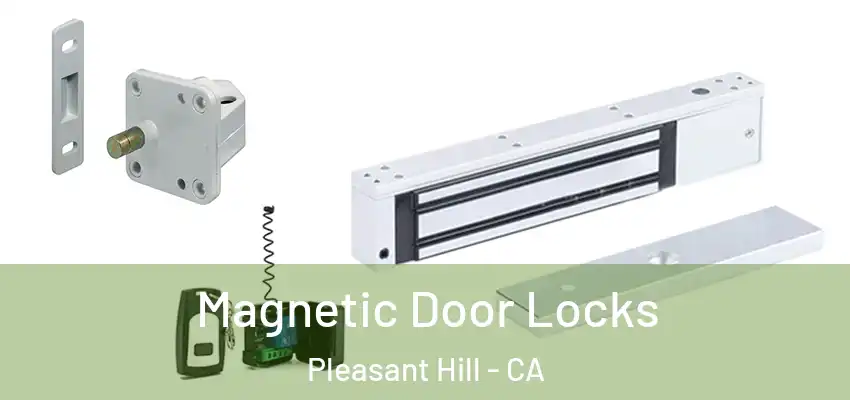 Magnetic Door Locks Pleasant Hill - CA