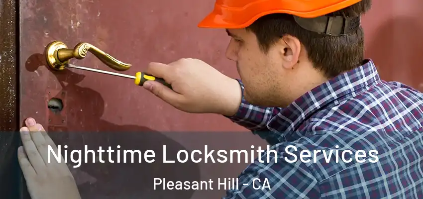  Nighttime Locksmith Services Pleasant Hill - CA