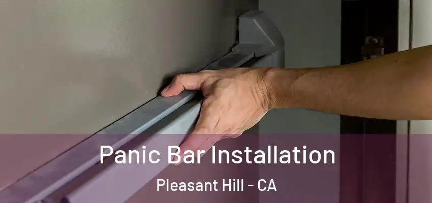 Panic Bar Installation Pleasant Hill - CA