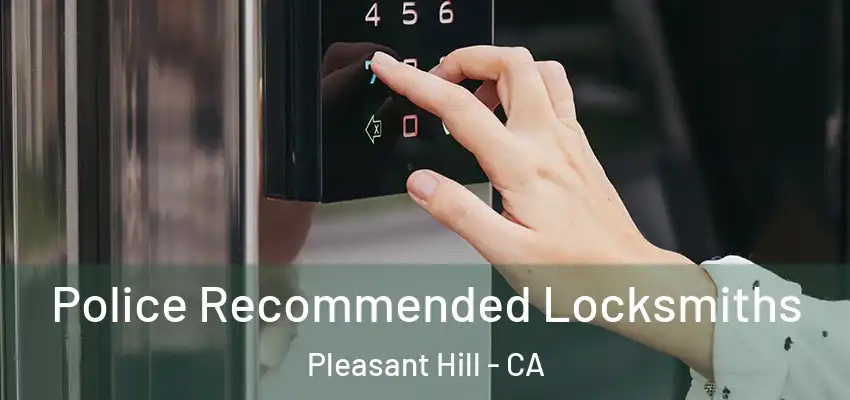  Police Recommended Locksmiths Pleasant Hill - CA