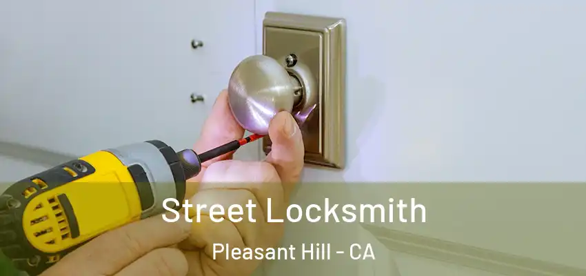 Street Locksmith Pleasant Hill - CA