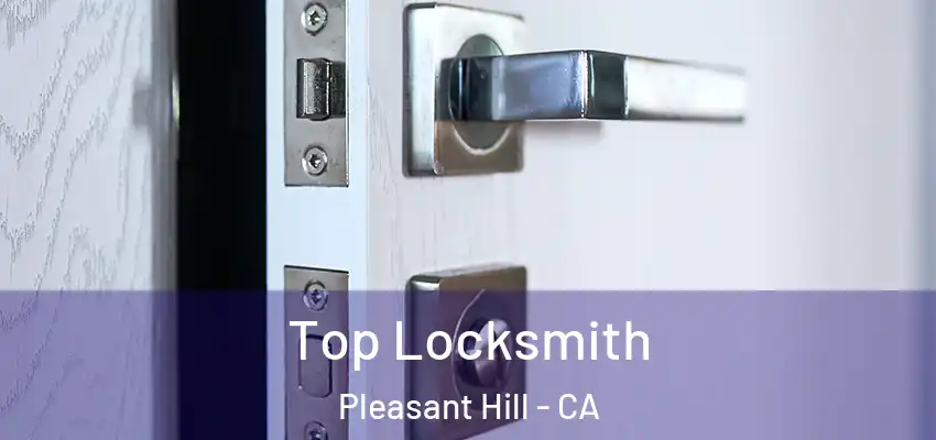 Top Locksmith Pleasant Hill - CA