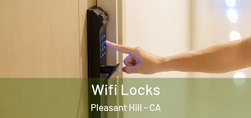  Wifi Locks Pleasant Hill - CA